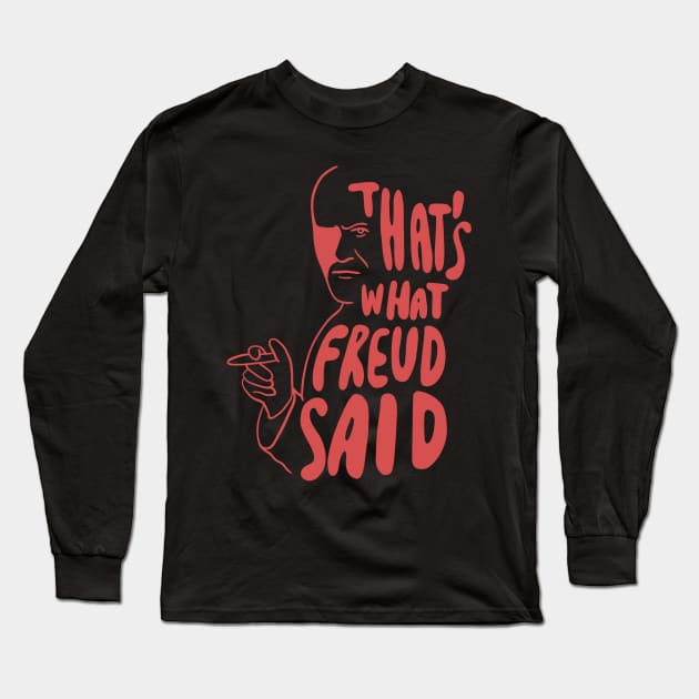 That's What Freud Said Long Sleeve T-Shirt by isstgeschichte